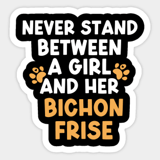 Never Stand Between A Girl And Her Bichon Frise Sticker